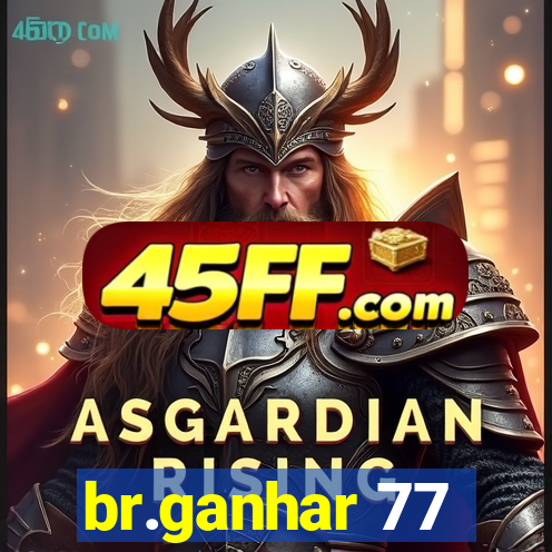 br.ganhar 77